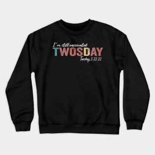 I'm Still Vaccinated Twosday 2-22-22 February 2nd 2022 Crewneck Sweatshirt